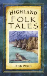 «Highland Folk Tales» by Bob Pegg