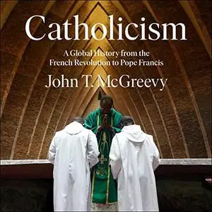 Catholicism: A Global History from the French Revolution to Pope Francis [Audiobook]