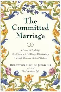 The Committed Marriage: A Guide to Finding a Soul Mate and Building a Relationship Through Timeless Biblical Wisdom