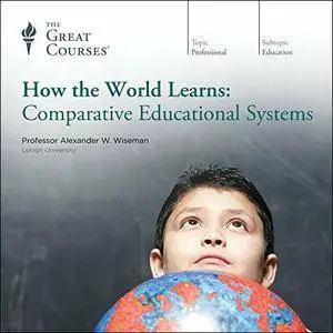 How the World Learns: Comparative Educational Systems [TTC Audio]