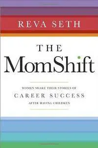 The MomShift: Women Share Their Stories of Career Success After Having Children