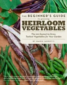 The Beginner's Guide to Growing Heirloom Vegetables: The 100 Easiest-to-Grow, Tastiest-to-Eat Vegetables for... (repost)