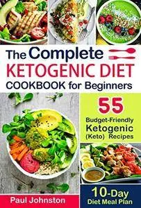 The Complete Ketogenic Diet Cookbook for Beginners: 55 Budget-Friendly Ketogenic (Keto) Recipes.