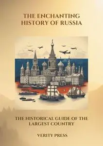 The Enchanting History of Russia: The Historical Guide of the Largest Country