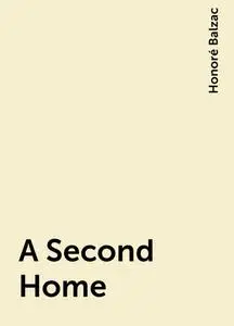 «A Second Home» by Honoré Balzac