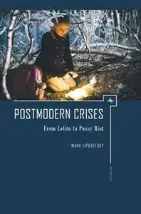 Postmodern Crises : From Lolita to Pussy Riot
