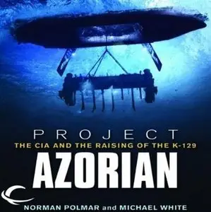 Project Azorian: The CIA and the Raising of the K-129 (Audiobook)