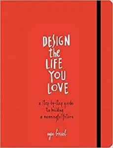 Design the Life You Love: A Step-by-Step Guide to Building a Meaningful Future[Repost]