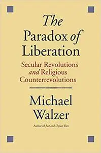 The Paradox of Liberation: Secular Revolutions and Religious Counterrevolutions