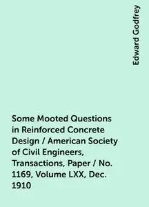 «Some Mooted Questions in Reinforced Concrete Design / American Society of Civil Engineers, Transactions, Paper / No. 11