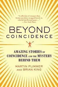 Beyond Coincidence: Amazing Stories of Coincidence and the Mystery Behind Them
