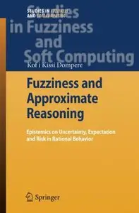 Fuzziness and Approximate Reasoning: Epistemics on Uncertainty, Expectation and Risk in Rational Behavior (Repost)