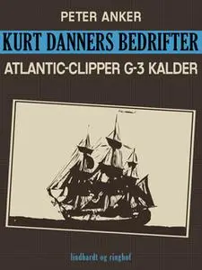 «Kurt Danners bedrifter: Atlantic-Clipper G-3 kalder» by Peter Anker