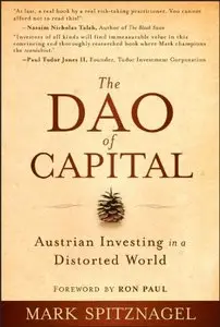The Dao of Capital: Austrian Investing in a Distorted World (repost)