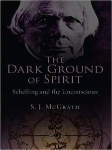 The Dark Ground of Spirit: Schelling and the Unconscious