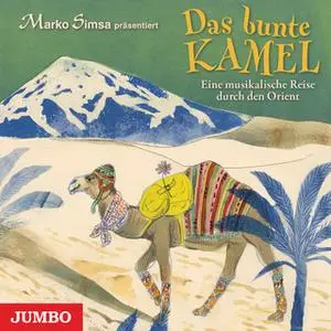 «Das bunte Kamel: Eine musikalische Reise durch den Orient» by Marko Simsa