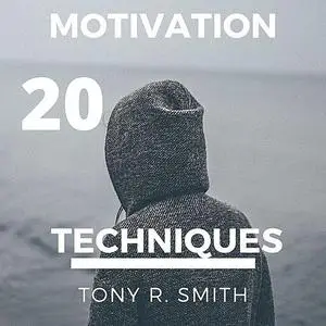 «20 Motivational Techniques: Positive Thinking» by Tony Smith