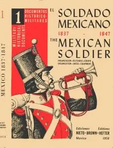 El Soldado Mexicano 1837-1847 The Mexican Soldier - Nieto, Brown & Hefter (1958)
