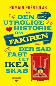 «Den utrolige historie om fakiren der sad fast i et IKEA-skab» by Romain Puértolas