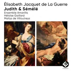 Ensemble Amarillis, Maïlys de Villoutreys, Héloïse Gaillard - Élisabeth Jacquet de La Guerre: Judith & Sémélé (2022)