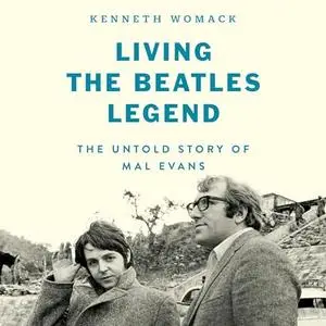 Living the Beatles’ Legend: The Untold Story of Mal Evans [Audiobook]
