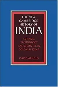 Science, Technology and Medicine in Colonial India (The New Cambridge History of India)