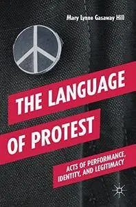 The Language of Protest: Acts of Performance, Identity, and Legitimacy