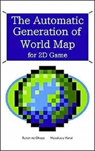 The Automatic Generation of World Map for 2D Game (Ruten's little tech book Book 1)