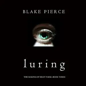 «Luring (The Making of Riley Paige. Book 3)» by Blake Pierce