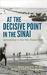 At the Decisive Point in the Sinai: Generalship in the Yom Kippur War