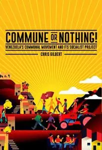 Commune or Nothing!: Venezuela’s Communal Movement and its Socialist Project