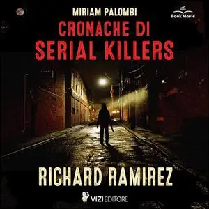 «Cronache di Serial Killers - Richard Ramirez? Cronache di Serial Killers 1» by Miriam Palombi