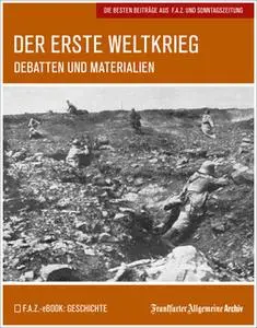 «Der Erste Weltkrieg: Debatten und Materialien» by Frankfurter Allgemeine Archiv