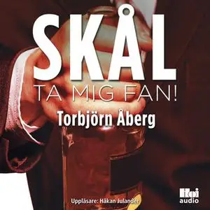 «Skål, ta mig fan!» by Torbjörn Åberg