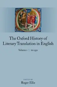 The Oxford History of Literary Translation in English: Volume 1: To 1550 (repost)