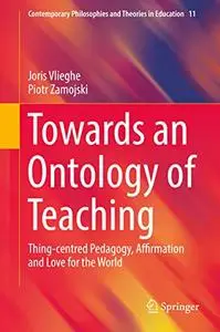 Towards an Ontology of Teaching: Thing-centred Pedagogy, Affirmation and Love for the World (Repost)