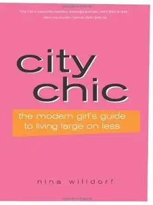 City Chic, 2E: The Modern Girl's Guide to Living Large on Less