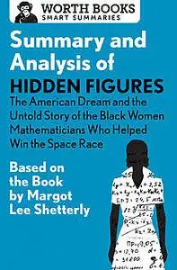 «Summary and Analysis of Hidden Figures: The American Dream and the Untold Story of the Black Women Mathematicians Who H