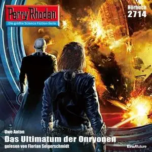 «Perry Rhodan - Episode 2714: Das Ultimatum der Onryonen» by Uwe Anton