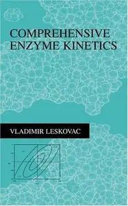 Comprehensive Enzyme Kinetics by Vladimir Leskovac (Repost)