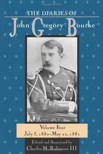 The Diaries of John Gregory Bourke. Volume 4: July 3, 1880-May 22,1881