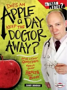 Does an Apple a Day Keep the Doctor Away?: And Other Questions About Your Health and Body