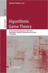 Algorithmic Game Theory: 8th International Symposium, SAGT 2015, Saarbrücken, Germany, September 28-30, 2015. Proceedings