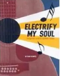 Electrify My Soul: Songwriters and the Spiritual Source by Dan Kimpel