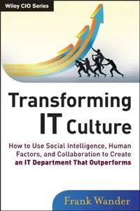 Transforming IT Culture: How to Use Social Intelligence, Human Factors and Collaboration to Create an IT Department (repost)