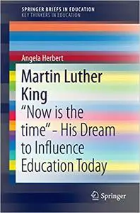 Martin Luther King: “Now is the time” - His Dream to Influence Education Today