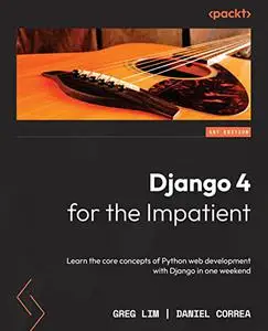 Django 4 for the Impatient: Learn the core concepts of Python web development with Django in one weekend (repost)
