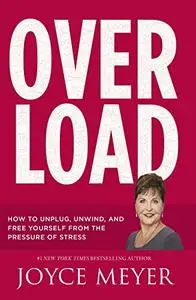 Overload: How to Unplug, Unwind, and Unleash Yourself from the Pressure of Stress (Repost)