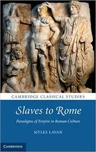 Slaves to Rome: Paradigms of Empire in Roman Culture