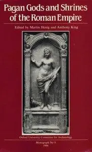 Martin Henig, Anthony King - Pagan Gods and Shrines of the Roman Empire [Repost]